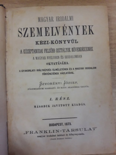 Szvornyi Jzsef - Magyar irodalmi szemelvnyek kzi-knyvl a kzptanodai felsbb osztlyok nvendkeinek a magyar nyelvben s irodalomban oktatsra