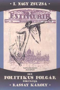 L. Nagy Zsuzsa - Egy politikus polgr portrja - Rassay Kroly