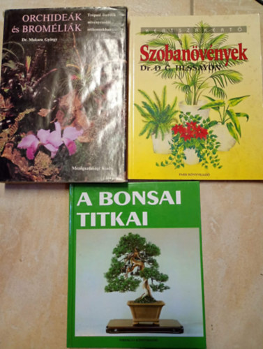 FORD�T� Nem�nyi Andr�s, D.G. Dr. Hessayon, Dr. Makara Gy�rgy - 3 db. m� n�v�nyek t�mak�rben: A bonsai titka - Szoban�v�nyek - Orchide�k �s Brom�li�k