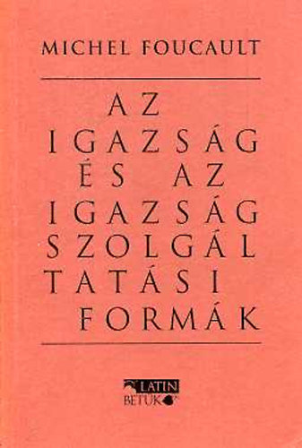 Michel Foucault - Az igazsg s az igazsgszolgltatsi formk