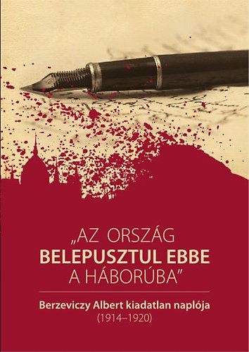Berzeviczy Albert - "Az ország belepusztul ebbe a háborúba"