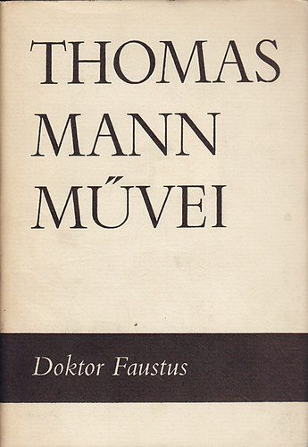 Thomas Mann - Doktor Faustus (Thomas Mann mvei 7.)