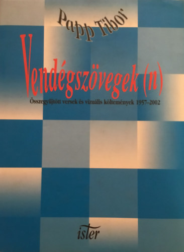 Papp Tibor - Vendgszvegek (n) - sszegyjttt versek s vizulis kltemnyek