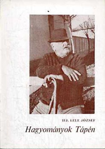 ifj. Lele J�zsef - Hagyom�nyok T�p�n
