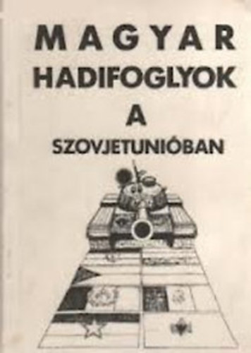 Magyar hadifoglyok a Szovjetuni�ban (Feh�r k�nyv) - A Szovjetuni�ba elhurcolt hadifoglyok �s polg�ri deport�ltak helyzet�r�l