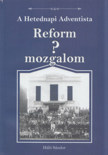 Háló Sándor - A Hetednapi Adventista Reform? mozgalom