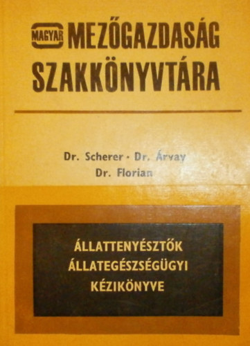 Dr. Scherer Vitazoslav  - Dr. rvay Stefan - Dr. Florian Andrej - llattenysztk llategszsggyi kziknyve