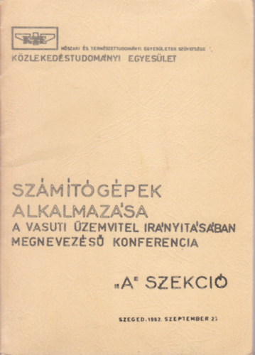 Számítógépek alkalmazása - A vasuti üzemvitel irányításában megnevezésű konferencia - "A" szekció