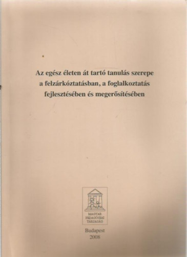 Harangi Lszl - Csoma Gyula  (lektor) Kelner Gitta (szerk.) - Az egsz leten t tart tanuls szerepe a felzrkztatsban, a foglalkoztats fejlesztsben s megerstsben