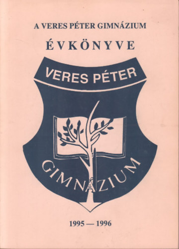 Lelkes Anik�  (szerk.), Robachern� Wild M�ria Frank �va (szerk.) - A Veres P�ter Gimn�zium �vk�nyve 1995-1996