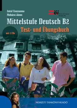 Mohácsi János; Antal Zsuzsanna - Mittelstufe Deutsch B2. Test- und Übungsbuch mit CD