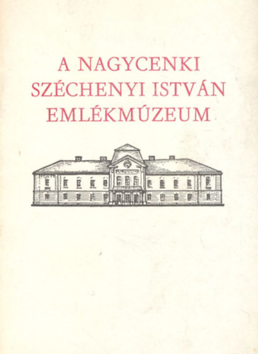 A nagycenki Szchenyi Istvn Emlkmzeum trtnete, killtsai