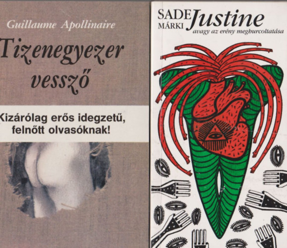 Sade Mrki Guillaume Apollinaire - Kt darab erotikus m (Tizenegyezer vessz + Justine avagy az erny meghurcoltatsa)