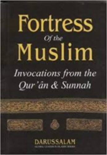 Fortress of the Muslim: Invocations From the Qur'an and Sunnah