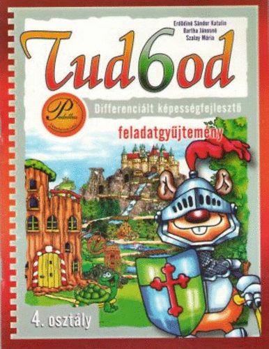 Erd�din� S�ndor Katalin; Bartha J�nosn� - Tud6od 4. - K�pess�gfejleszt� feladatgy�jtem�ny