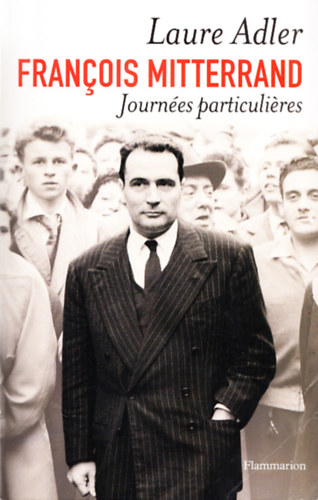 Laure Adler - Francois Mitterrand - Journes particulires