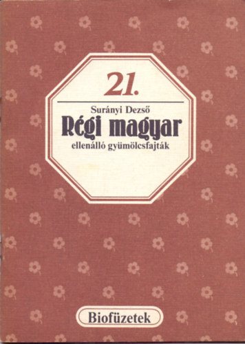 Sur�nyi Dezs� - R�gi magyar ellen�ll� gy�m�lcsfajt�k (Biof�zetek 21.)