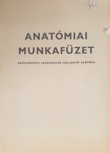 Anat�miai munkaf�zet eg�szs�g�gyi szakiskol�k hallgat�i sz�m�ra