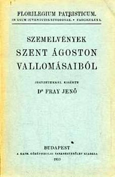 dr. Fray Jen - Szemelvnyek Szent goston vallomsaibl