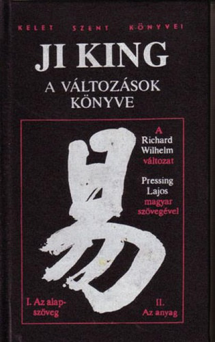 Pressing Lajos Richard Wilhelm (magyar ford.) - Ji King - A Változások Könyve I-II. (egy kötetben) Az alapszöveg + Az anyag