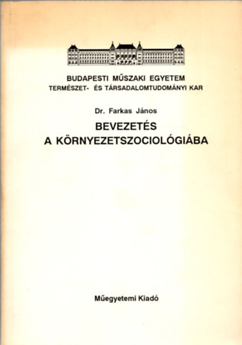 Dr. Farkas J�nos - Bevezet�s a k�rnyezetszociol�gi�ba - jegyzetek m�rn�khallgat�k sz�m�ra
