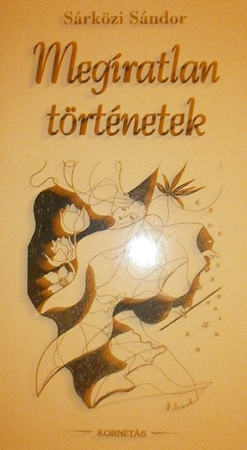 Sárközi Sándor - Megíratlan történetek