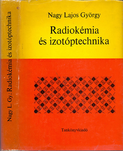 Nagy Lajos Gy�rgy - Radiok�mia �s izot�ptechnika