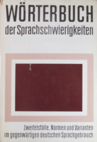 Renate Baudusch, Edelgard Dckert, Gustav Hagen, Karl-Erich Heidolph, Fritz Jttner, Susanne Ketzel, Klaus-Dieter Ludwig, Gerlinde Pfeifer, Hartmut Schmidt, Karl Wunsch Elfriede Adelberg - Wrterbuch der Sprachschwierigkeiten. Zweifelsflle, Normen und Varianten im gegenwrtigen deutschen Sprachgebrauch