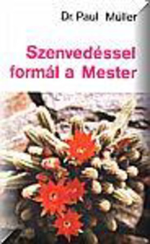 Szenvedssel forml a Mester