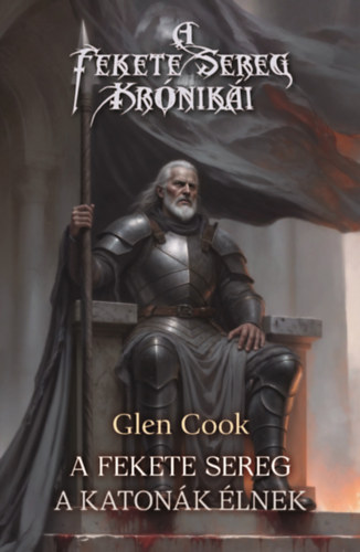 Glen Cook - A Fekete Sereg - A katonák élnek