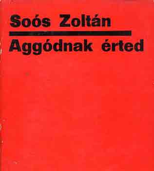 Soós Zoltán - Aggódnak érted