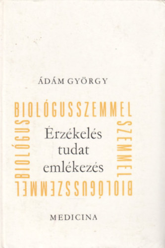 �d�m Gy�rgy - �rz�kel�s, tudat, eml�kez�s ... biol�gusszemmel