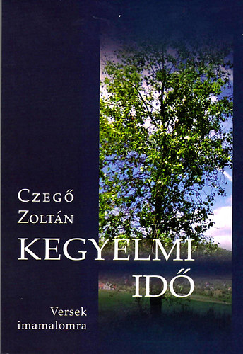 Czeg Zoltn - Kegyelmi id - Versek imamalomra