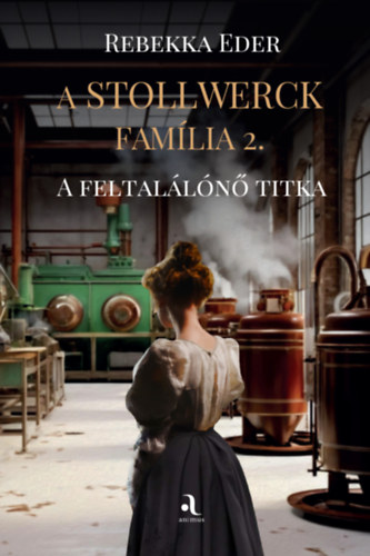 Rebekka Eder - A Stollwerck fam�lia 2. - A feltal�l�n� titka