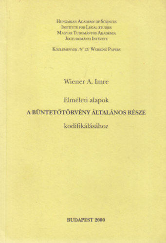 Wiener A. Imre - Elméleti alapok a büntetőtörvény általános része kodifikáláshoz