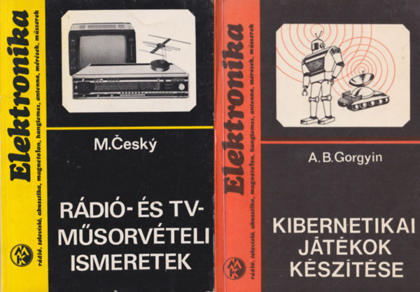 A. B. Gorgyin M. Cesky - 2 db Elektronika : Kibernetikai játékok készítése + Rádió- és TV-műsorvételi ismeretek
