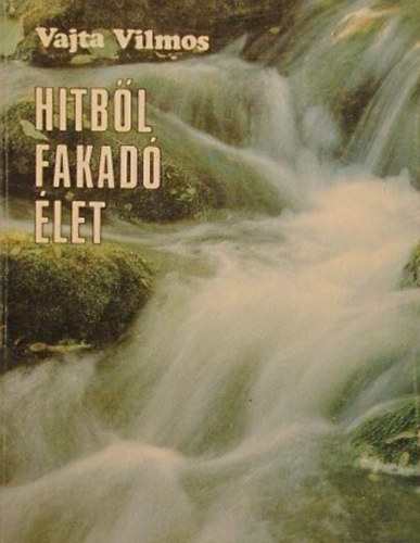 Vajta Vilmos - Hitb�l fakad� �let