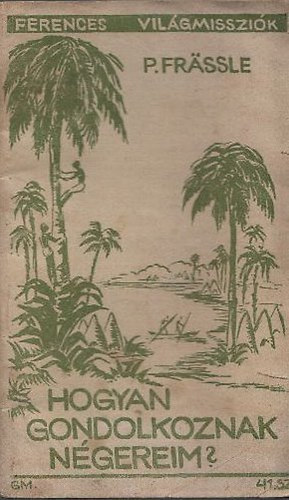 P. Frassle J�zsef - Hogyan gondolkoznak n�gereim? (Ferences vil�gmisszi�k)