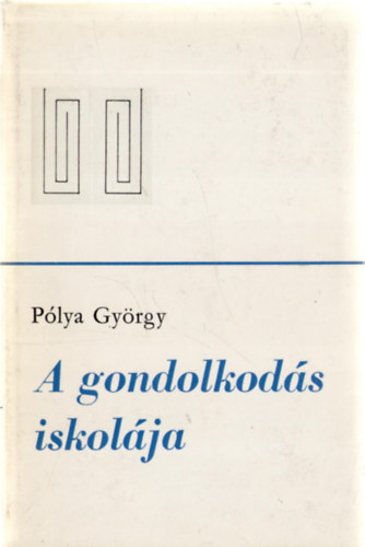 P�lya Gy�rgy - A gondolkod�s iskol�ja