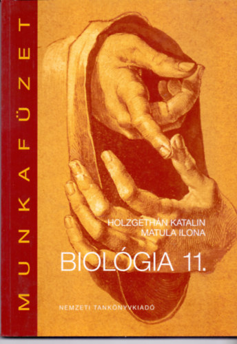 Holzgethán Katalin; Matula Ilona - Biológia munkafüzet a gimnáziumok 11. évfolyama számára