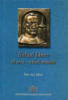 �cs Tibor - Bolyai J�nos �j arca - a hadi m�rn�k