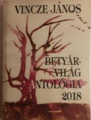 Vincze János - Betyárvilág antológia 2018