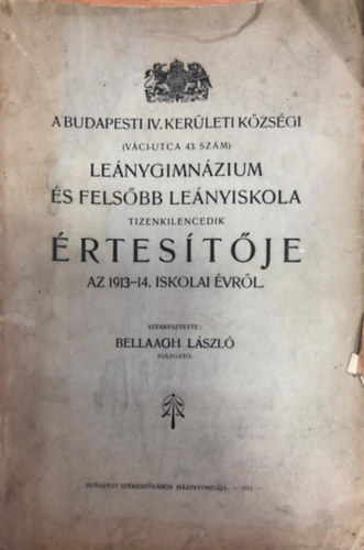 Bellaagh Lszl - A Budapesti IV. kerleti kzsgi lenygimnzium s felsbb lenyiskola rtestje 1913/14
