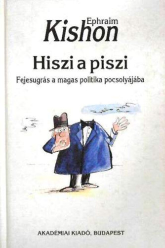 Ephraim Kishon - Hiszi a piszi - Fejesugr�s a magaspolitika pocsoly�j�ba