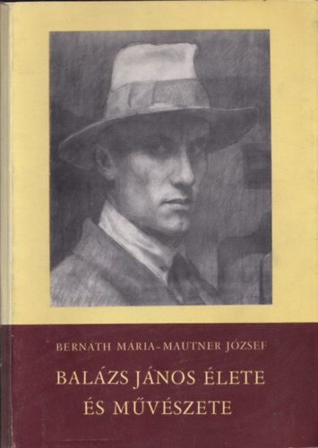 Bern�th M�ria-Mautner J�zsef - Bal�zs J�nos �lete �s m�v�szete - DEDIK�LT!