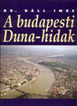 Dr. Gll Imre - A budapesti Duna-hidak