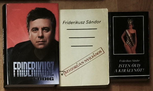 Friderikusz S�ndor - 3db Friderikusz S�ndor m� - Isten �vd a kir�lyn�t!, Szigor�an nyilv�nos, Eddig