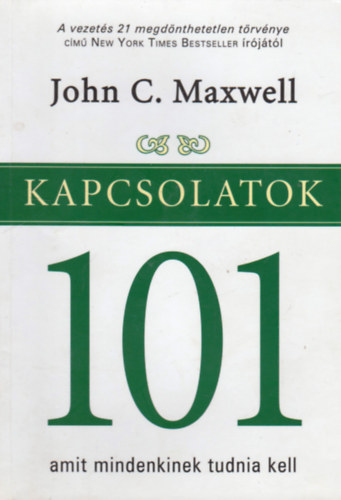 John G. Maxwell - Kapcsolatok 101- Amit mindenkinek tudnia kell