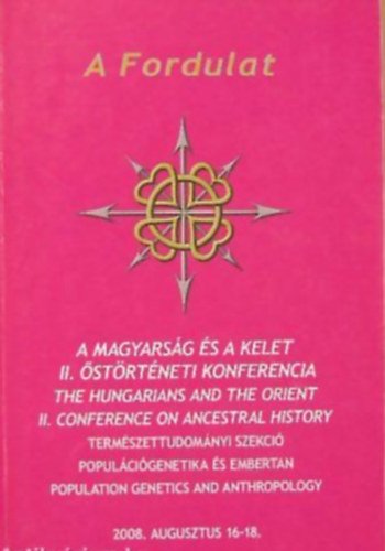 Dr. Józsa László - Dr. Pálfi György - Szikossy Ildikó - A Fordulat A MAGYARSÁG ÉS A KELET II. ŐSTÖRTÉNETI KONFERENCIA - TERMÉSZETTUDOMÁNYI SZEKCIÓ, POPULÁCIÓGENETIKA ÉS EMBERTAN