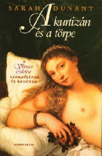 Sarah Dunant - A kurtizán és a törpe
